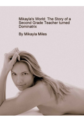Mikayla's World: The Story of a Second Grade Teacher Turned Dominatrix