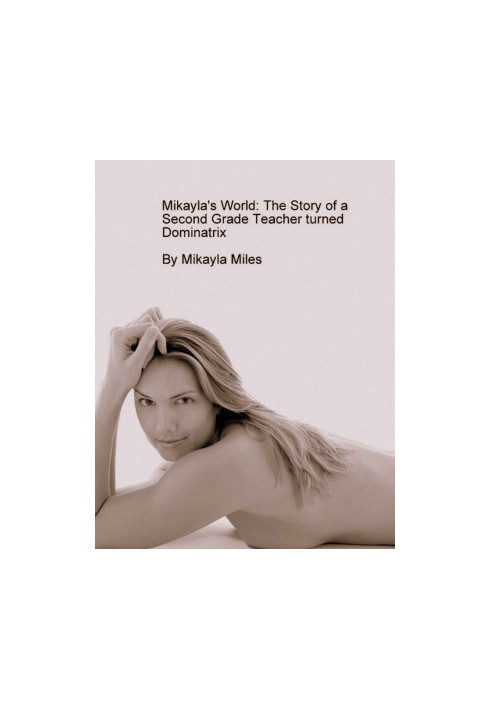 Mikayla's World: The Story of a Second Grade Teacher Turned Dominatrix