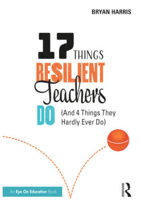 17 Things Resilient Teachers Do: (And 4 Things They Hardly Ever Do)