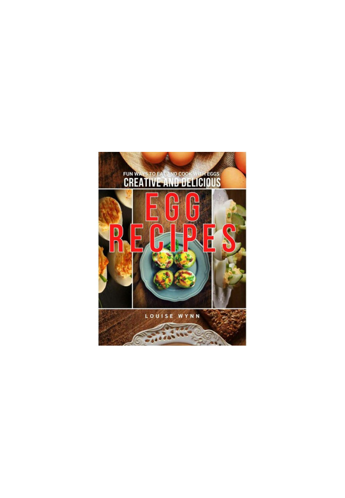 Creative and Delicious Egg Recipes: Fun Ways to Eat and Cook with Eggs