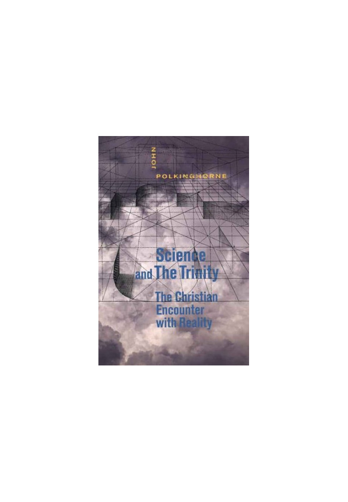 Science and the Trinity - The Christian Encounter with Reality