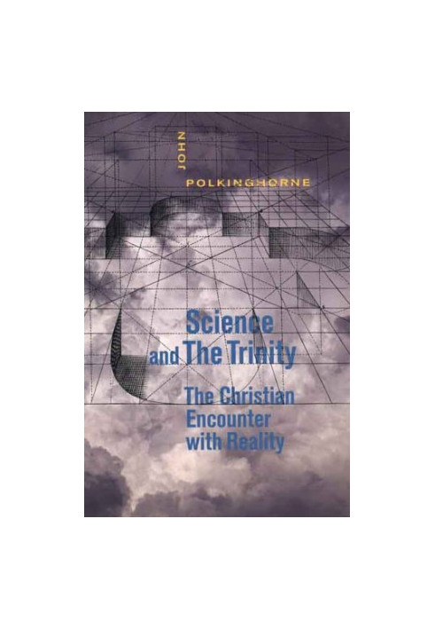 Science and the Trinity - The Christian Encounter with Reality