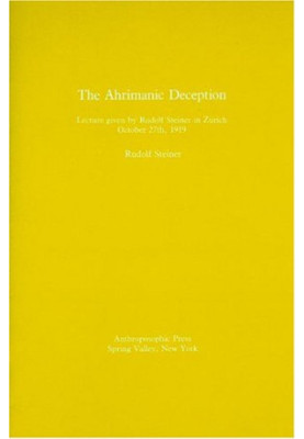 Ahrimanic Deception: Lecture Given by Rudolf Steiner in Zurich, October 27th, 1919