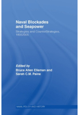 Naval Blockades and Seapower - Strategies and Counter-Strategies,1805–2005