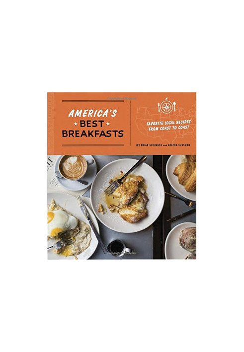 America’s Best Breakfasts : Favorite Local Recipes from Coast to Coast