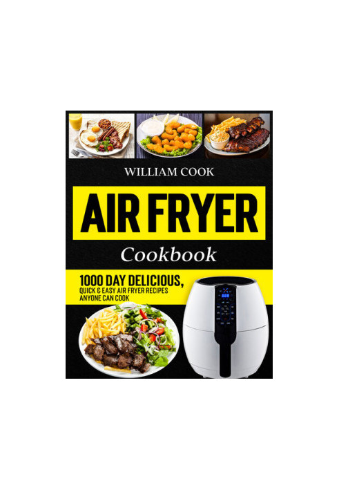 Air Fryer Cookbook: 1000 Day Delicious, Quick & Easy Air Fryer Recipes Anyone Can Cook (Easy Air Fryer Cookbook for Beginners