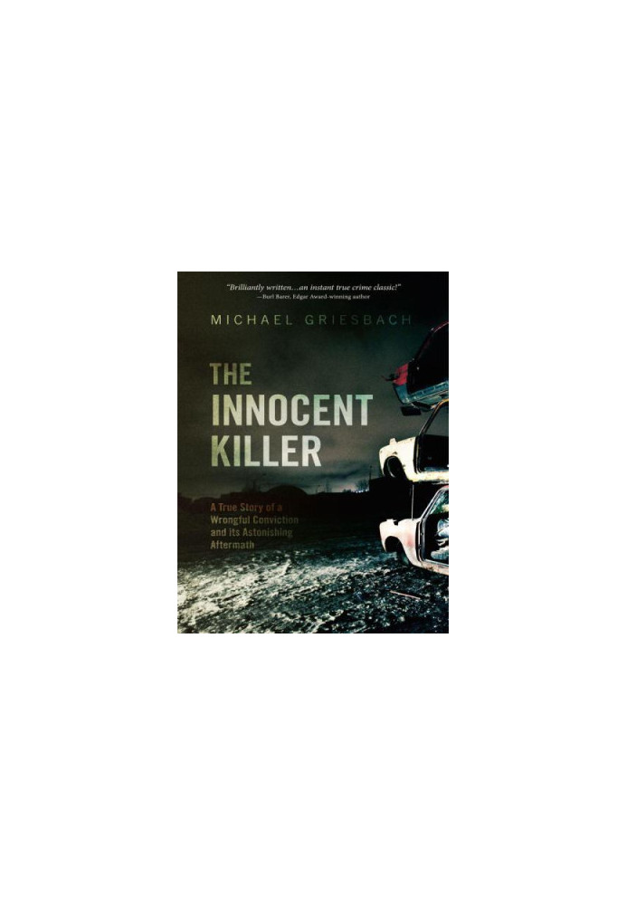 The Innocent Killer: A true story of a wrongful conviction and its astonishing aftermath