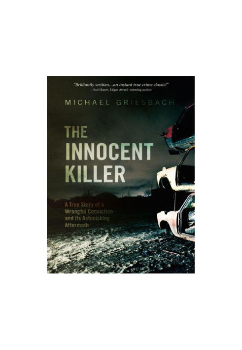 The Innocent Killer: A true story of a wrongful conviction and its astonishing aftermath