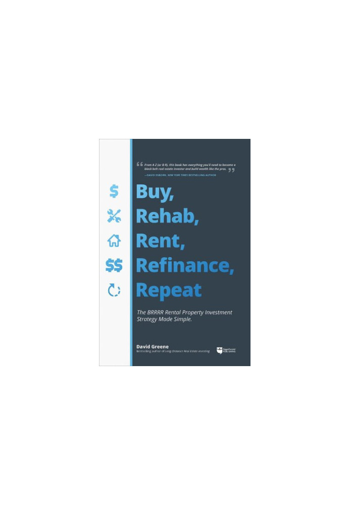 Buy, Rehab, Rent, Refinance, and Repeat: The BRRRR Rental Property Investment Strategy Made Simple