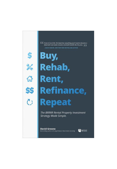 Buy, Rehab, Rent, Refinance, and Repeat: The BRRRR Rental Property Investment Strategy Made Simple