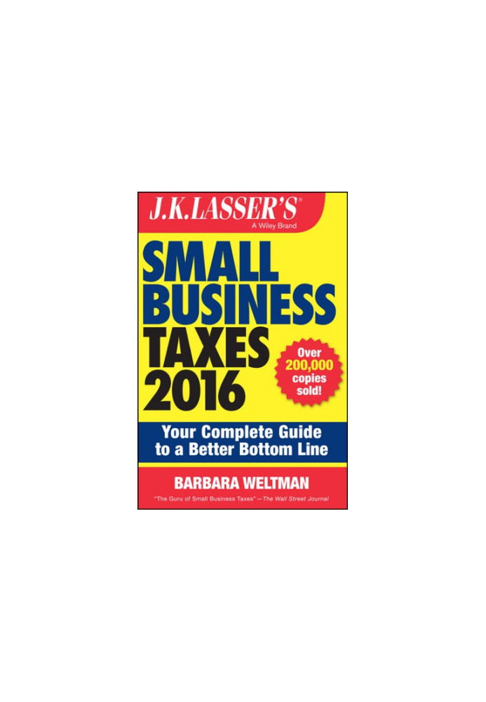 J.K. Lasser's small business taxes 2016: your complete guide to a better bottom line
