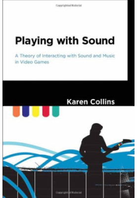 Playing with sound : a theory of interacting with sound and music in video games