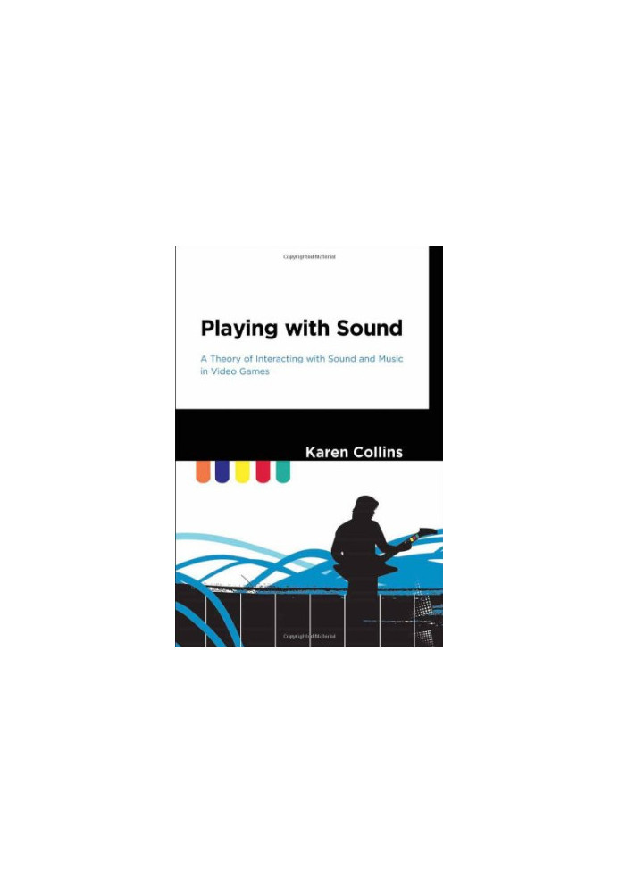 Playing with sound : a theory of interacting with sound and music in video games
