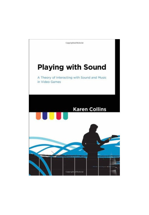 Playing with sound : a theory of interacting with sound and music in video games