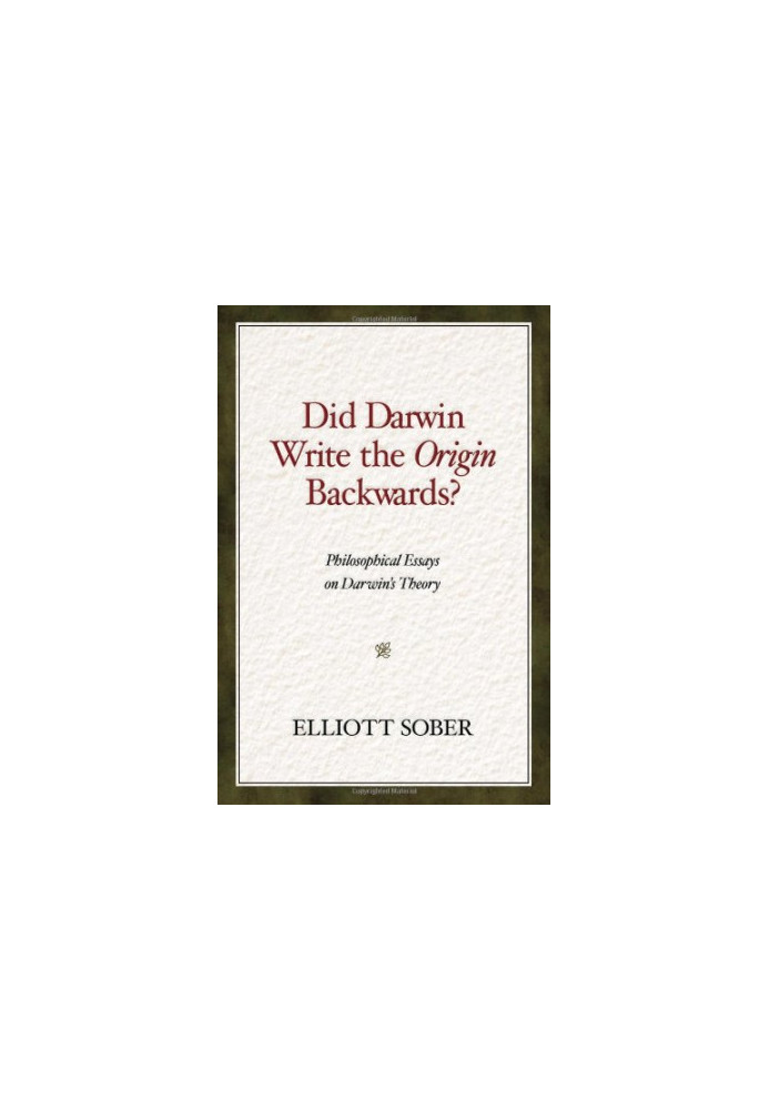 Did Darwin Write the Origin Backwards: Philosophical Essays on Darwin's Theory (Prometheus Prize)