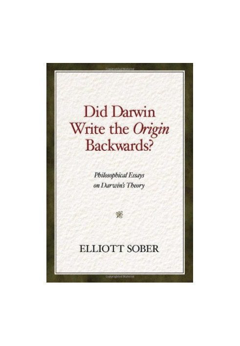 Did Darwin Write the Origin Backwards: Philosophical Essays on Darwin's Theory (Prometheus Prize)