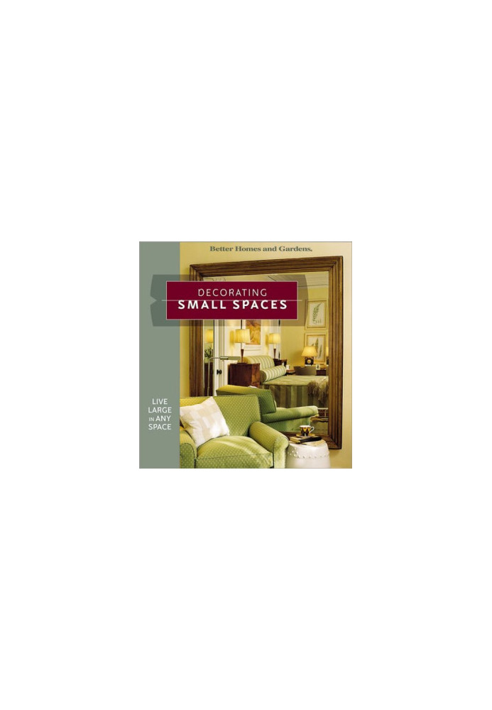 Better Homes & Gardens Decorating Small Spaces