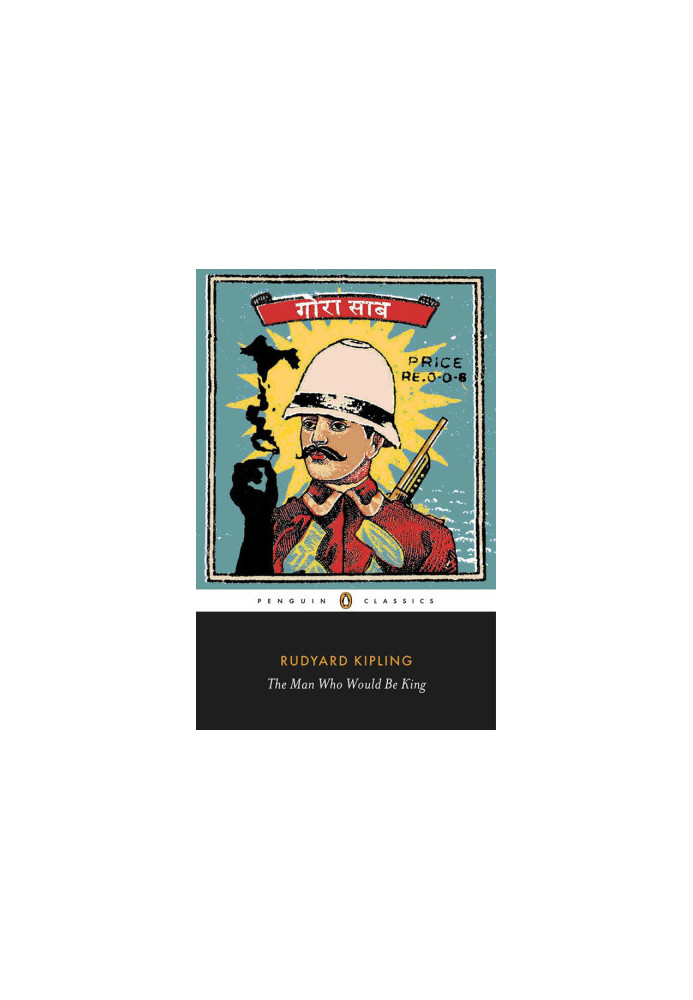 The Man Who Would Be King: Selected Stories of Rudyard Kipling