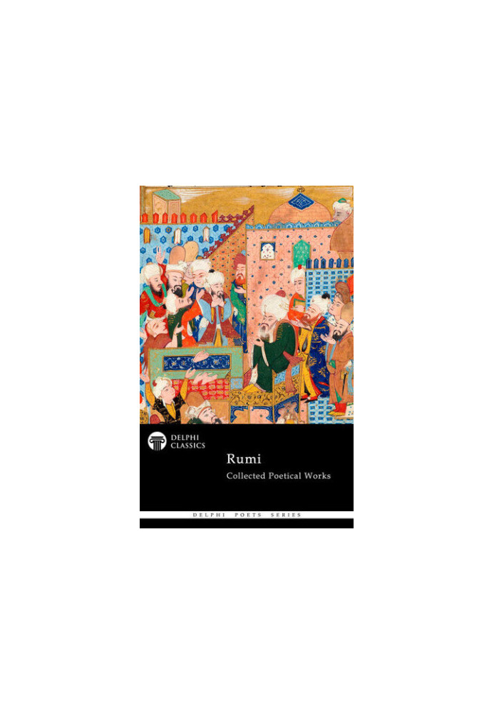 Collected Poetical Works of Rumi
