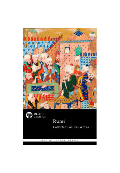 Collected Poetical Works of Rumi