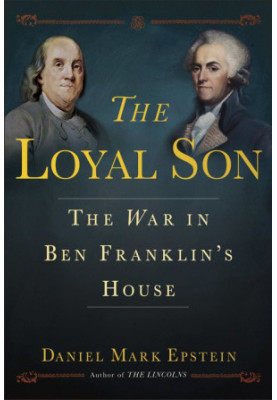 The Loyal Son: The War in Ben Franklin's House