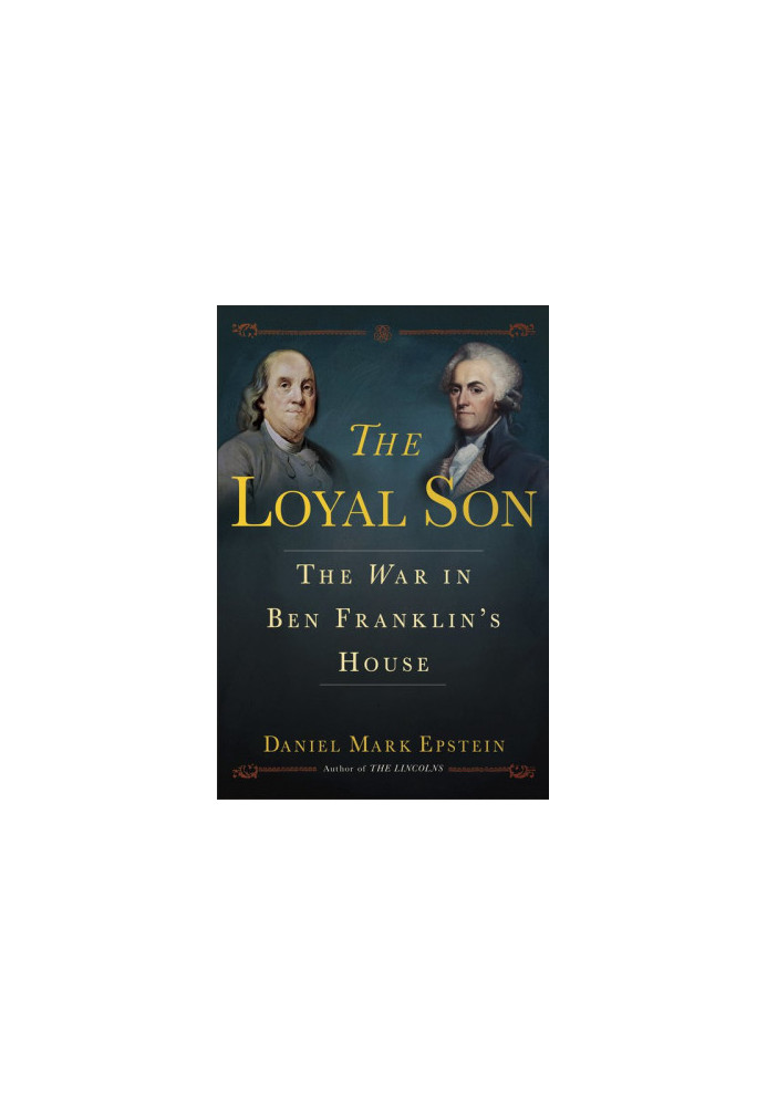 The Loyal Son: The War in Ben Franklin's House