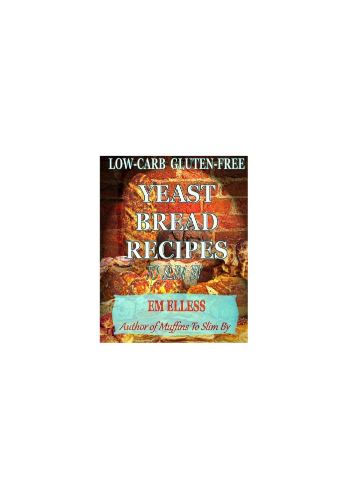 Low-carb gluten-free yeast bread recipes to slim by