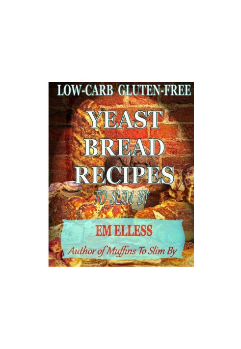 Low-carb gluten-free yeast bread recipes to slim by