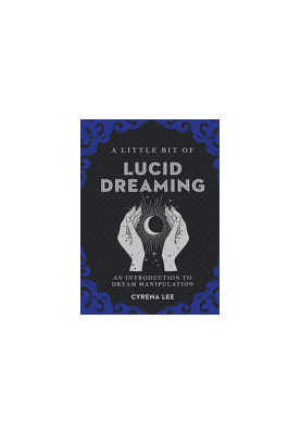 A Little Bit of Lucid Dreaming: An Introduction to Dream Manipulation (Volume 27) (Little Bit Series)
