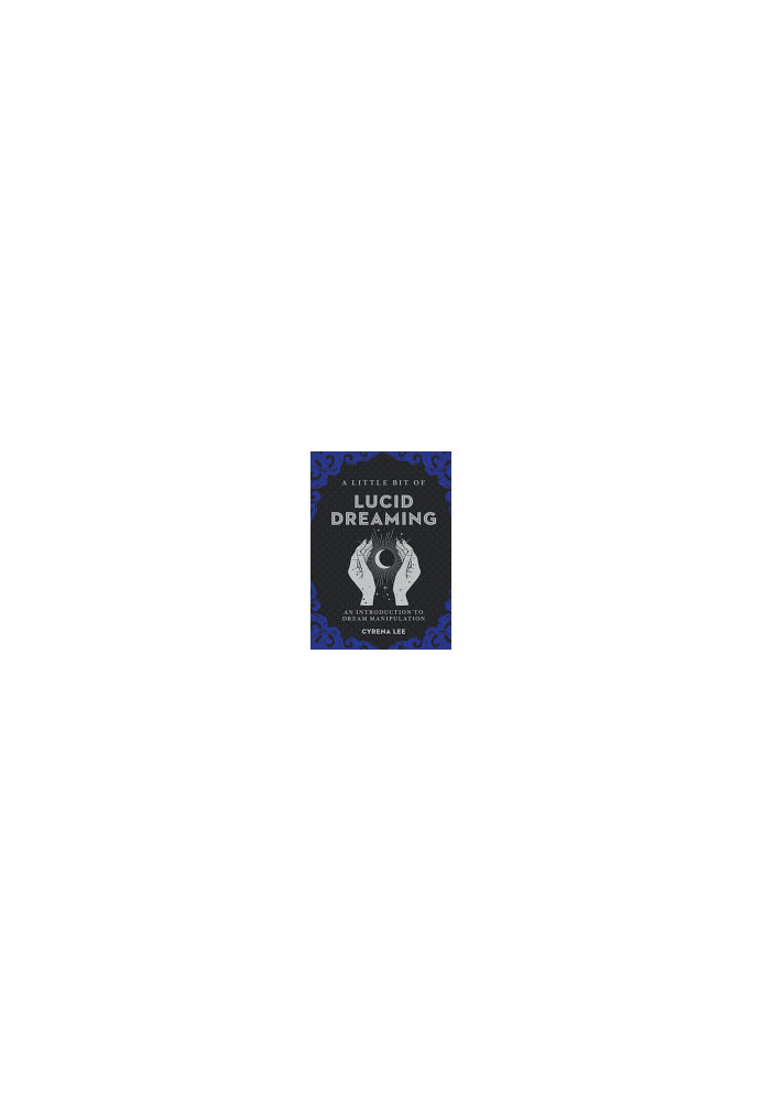 A Little Bit of Lucid Dreaming: An Introduction to Dream Manipulation (Volume 27) (Little Bit Series)