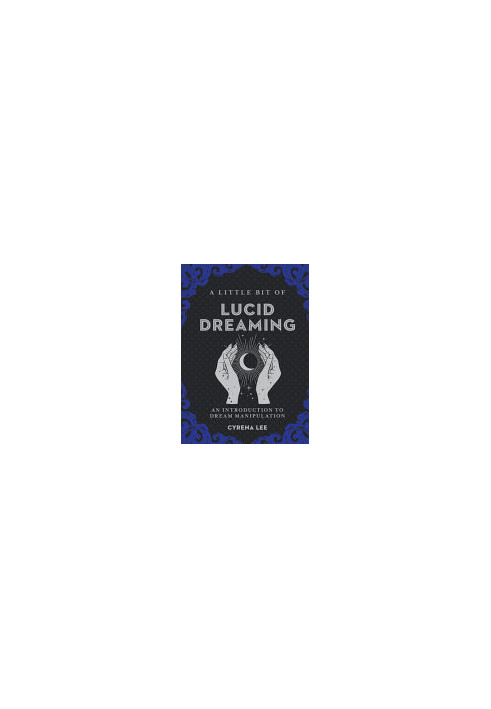A Little Bit of Lucid Dreaming: An Introduction to Dream Manipulation (Volume 27) (Little Bit Series)