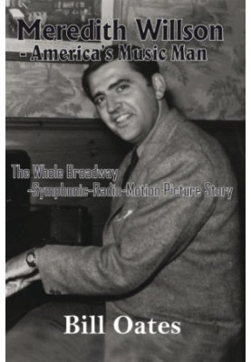 Meredith Willson, America’s music man : the whole Broadway-symphonic-radio-motion picture story