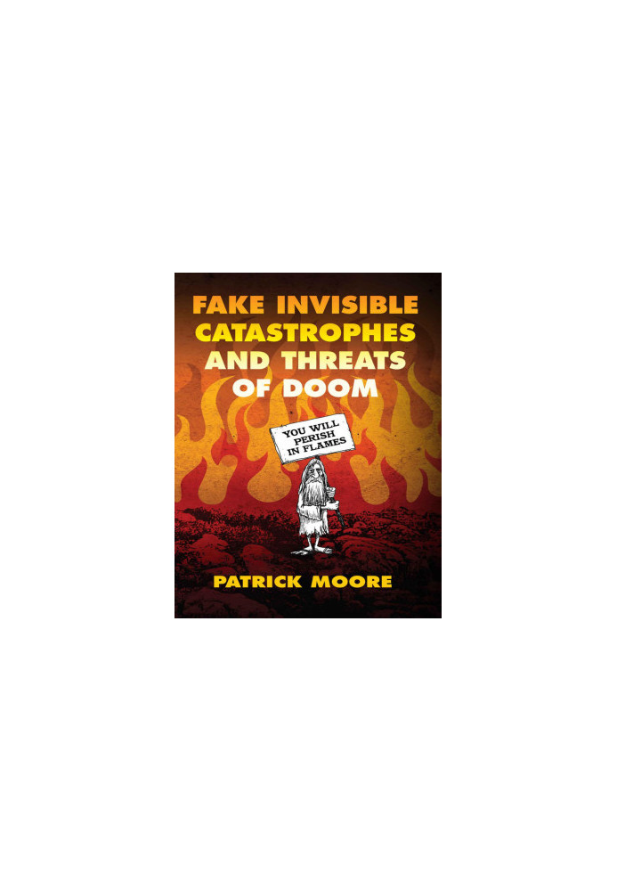 Fake Invisible Catastrophes and Threats of Doom