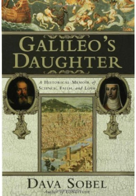 Galileo's Daughter: A Historical Memoir of Science, Faith and Love