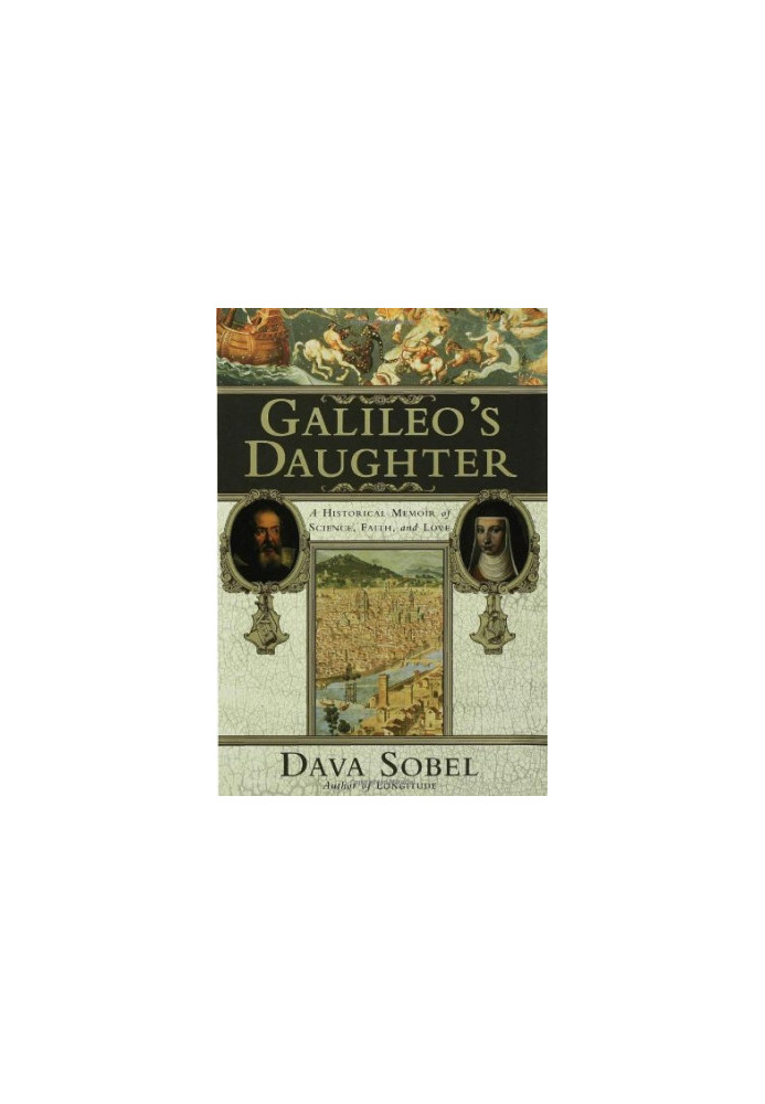 Galileo's Daughter: A Historical Memoir of Science, Faith and Love