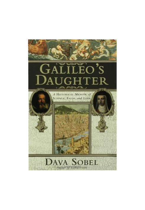 Galileo's Daughter: A Historical Memoir of Science, Faith and Love