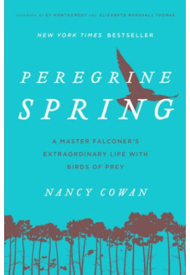 Peregrine Spring: A Master Falconer’s Extraordinary Life with Birds of Prey