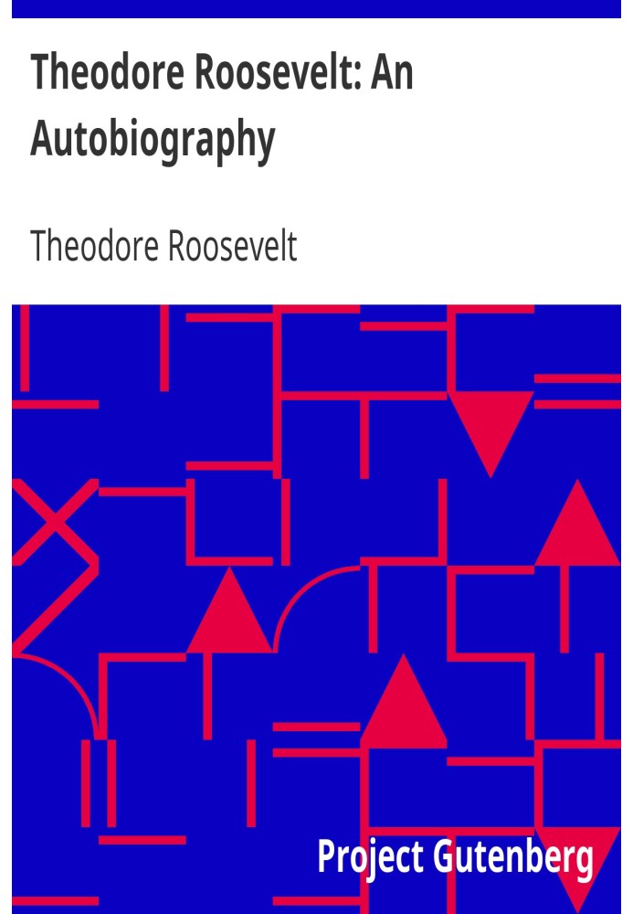 Theodore Roosevelt: An Autobiography