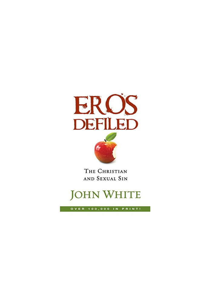 Eros Defiled: The Christian and Sexual Sin