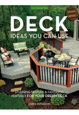 Deck Ideas You Can Use: Updated Edition: Stunning Designs & Fantastic Features for Your Dream Deck