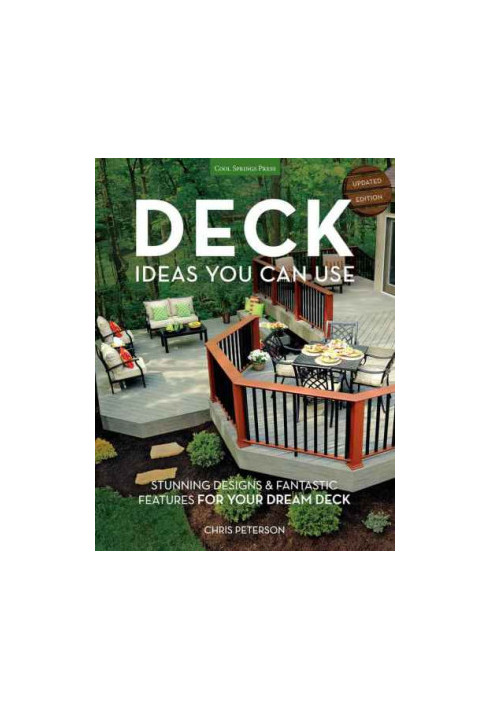 Deck Ideas You Can Use: Updated Edition: Stunning Designs & Fantastic Features for Your Dream Deck