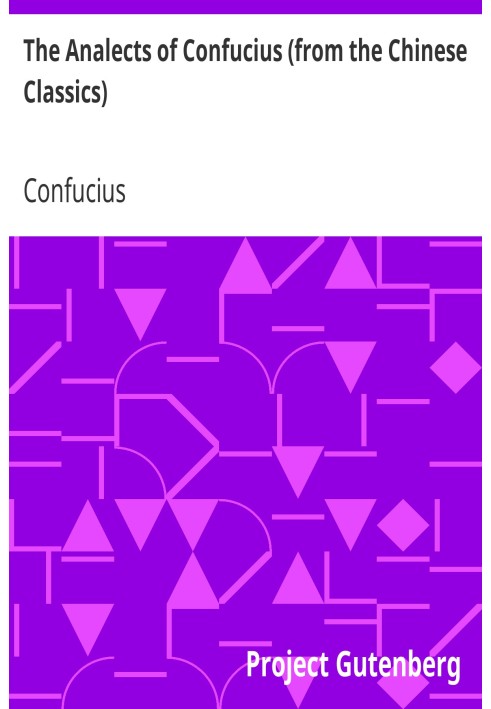 The Analects of Confucius (from the Chinese Classics)