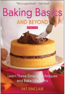Baking Basics and Beyond: Learn These Simple Techniques and Bake Like a Pro
