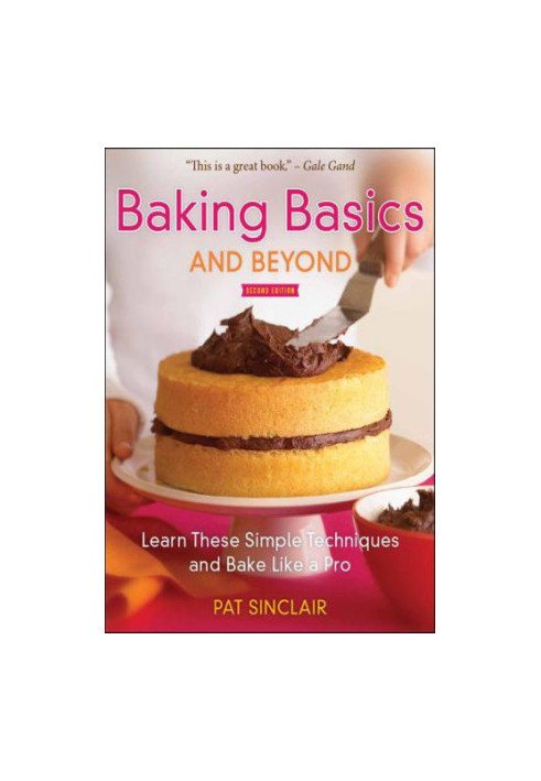 Baking Basics and Beyond: Learn These Simple Techniques and Bake Like a Pro