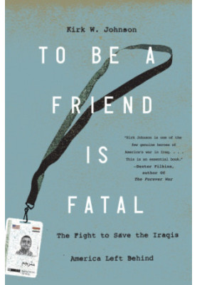 To be a friend is fatal: the fight to save the Iraqis America left behind