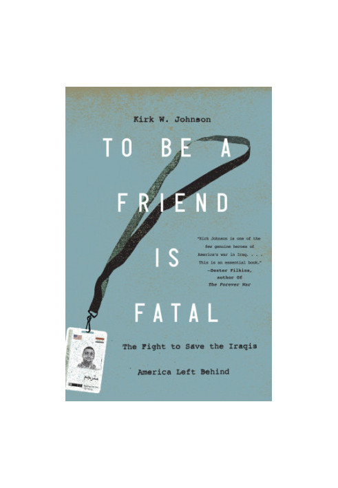 To be a friend is fatal: the fight to save the Iraqis America left behind