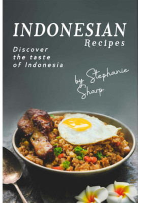 Indonesian Recipes: Discover the Taste of Indonesia