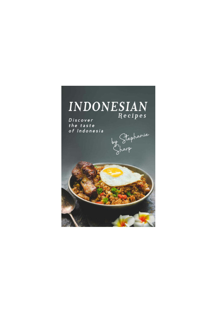 Indonesian Recipes: Discover the Taste of Indonesia