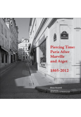 Piercing Time : Paris After Marville and Atget 1865-2012