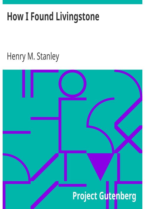 Як я знайшов Лівінгстона. Подорожі, пригоди та відкриття в Центральній Африці, включаючи розповідь про чотиримісячне проживання 